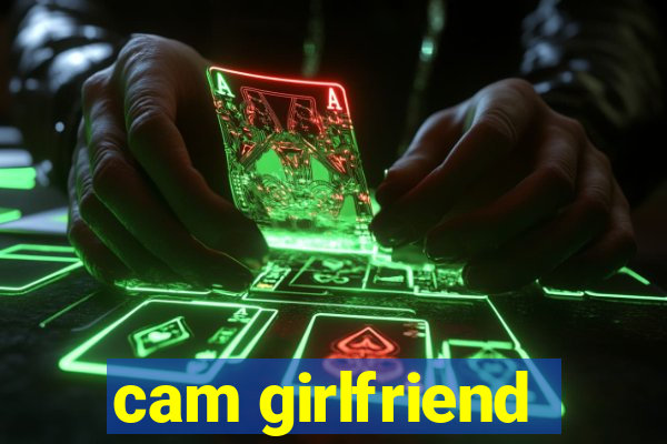 cam girlfriend